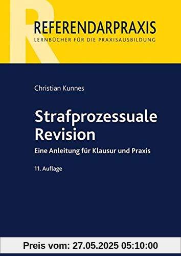 Strafprozessuale Revision: Eine Anleitung für Klausur und Praxis (Referendarpraxis)