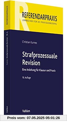 Strafprozessuale Revision: Eine Anleitung für Klausur und Praxis Strafprozessuale Revision: Eine Anleitung für Klausur und Praxis