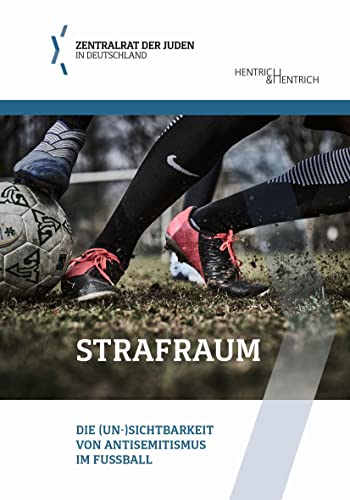 Strafraum: Die (Un-)Sichtbarkeit von Antisemitismus im Fußball (Schriftenreihe der Bildungsabteilung des Zentralrats der Juden in Deutschland) von Hentrich und Hentrich Verlag Berlin