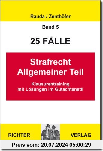 Strafrecht Allgemeiner Teil: 25 Fälle. Klaurentraining im Gutachtenstil (Juristische Grundkurse, Band 5)