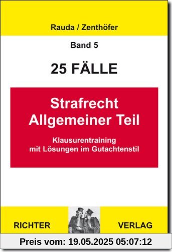 Strafrecht Allgemeiner Teil: 25 Fälle. Klaurentraining im Gutachtenstil (Juristische Grundkurse, Band 5)