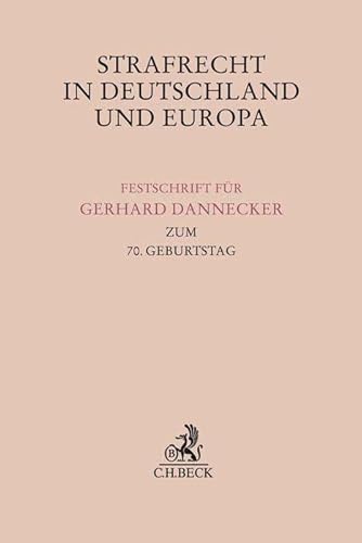 Strafrecht in Deutschland und Europa: Festschrift für Gerhard Dannecker zum 70. Geburtstag (Festschriften, Festgaben, Gedächtnisschriften)