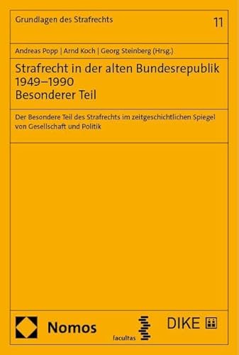 Strafrecht in der alten Bundesrepublik 1949–1990. Besonderer Teil: Der Besondere Teil des Strafrechts im zeitgeschichtlichen Spiegel von Gesellschaft und Politik (Grundlagen des Strafrechts)
