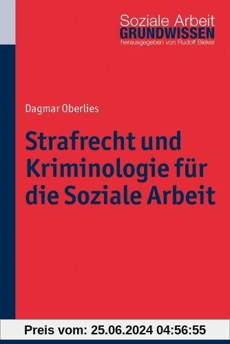 Strafrecht und Kriminologie für die Soziale Arbeit. Grundwissen Soziale Arbeit. Bd. 12