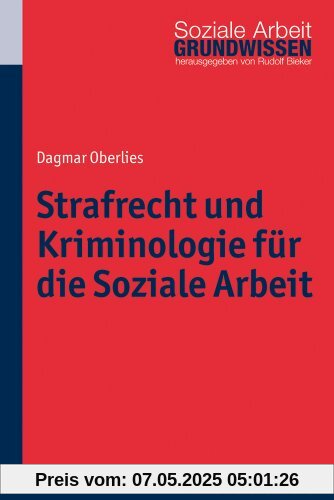 Strafrecht und Kriminologie für die Soziale Arbeit. Grundwissen Soziale Arbeit. Bd. 12