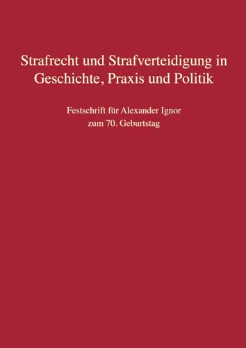 Strafrecht und Strafverteidigung in Geschichte, Praxis und Politik: Festschrift für Alexander Ignor zum 70. Geburtstag Strafrecht und Strafverteidigung in Geschichte, Praxis und Politik: Festschrift für Alexander Ignor zum 70. Geburtstag von Müller C.F.