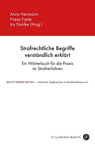 Strafrechtliche Begriffe verständlich erklärt: Ein Wörterbuch für die Praxis im Strafverfahren von Budrich