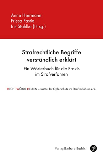 Strafrechtliche Begriffe verständlich erklärt: Ein Wörterbuch für die Praxis im Strafverfahren von Verlag Barbara Budrich