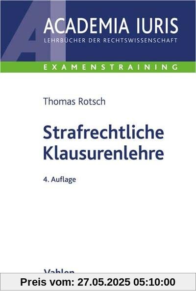 Strafrechtliche Klausurenlehre (Academia Iuris - Examenstraining)