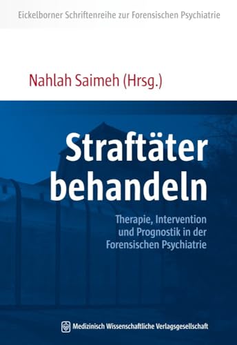 Straftäter behandeln: Therapie, Intervention und Prognostik in der Forensischen Psychiatrie (Eickelborner Schriftenreihe)