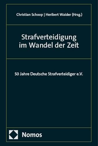Strafverteidigung im Wandel der Zeit: 50 Jahre Deutsche Strafverteidiger e.V. Strafverteidigung im Wandel der Zeit: 50 Jahre Deutsche Strafverteidiger e.V. von Nomos