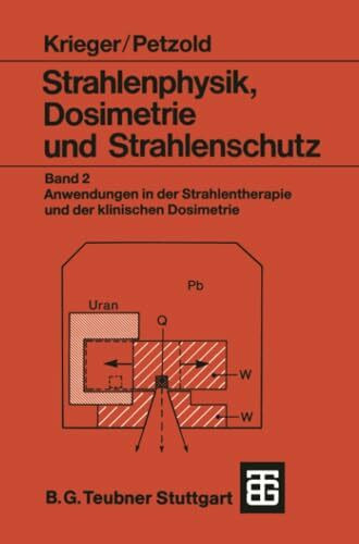 Strahlenphysik, Dosimetrie und Strahlenschutz: Band 2: Anwendungen in der Strahlentherapie und...