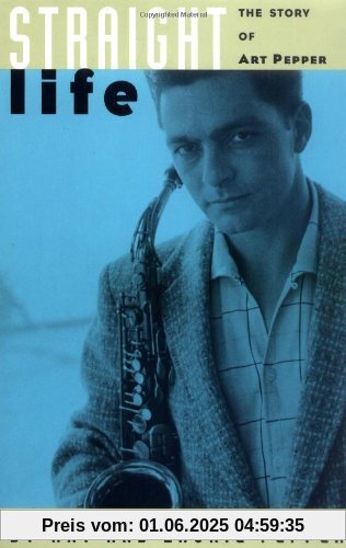 Straight Life: The Story Of Art Pepper