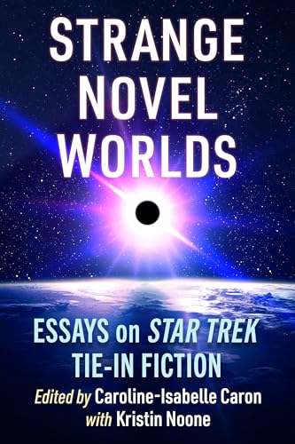 Strange Novel Worlds: Essays on Star Trek Tie-In Fiction von McFarland