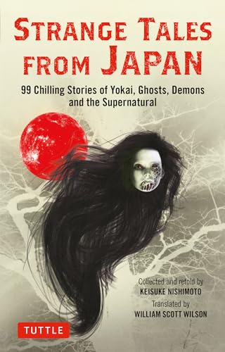 Strange Tales from Japan: 99 Thrilling Stories of Yokai, Ghosts, Demons and the Supernatural
