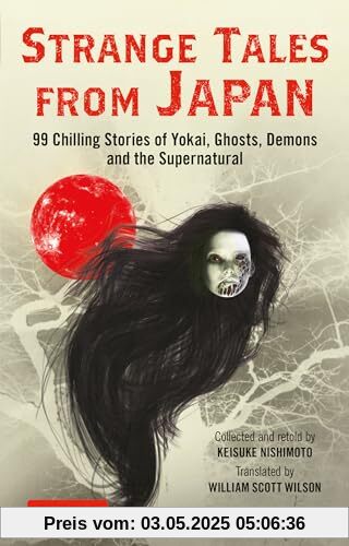 Strange Tales from Japan: 99 Thrilling Stories of Yokai, Ghosts, Demons and the Supernatural