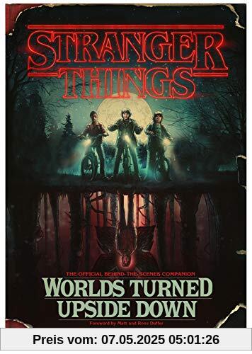 Stranger Things: Worlds Turned Upside Down: The Official Behind-The-Scenes Companion