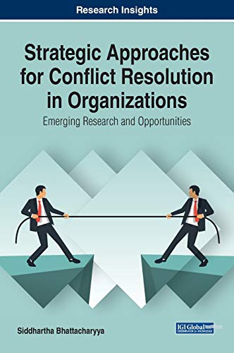 Strategic Approaches for Conflict Resolution in Organizations: Emerging Research and Opportunities von Business Science Reference