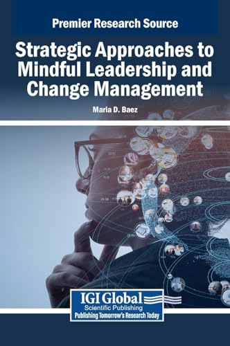 Strategic Approaches to Mindful Leadership and Change Management von IGI Global