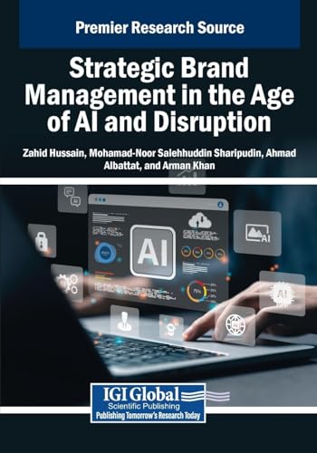 Strategic Brand Management in the Age of AI and Disruption Strategic Brand Management in the Age of AI and Disruption von IGI Global