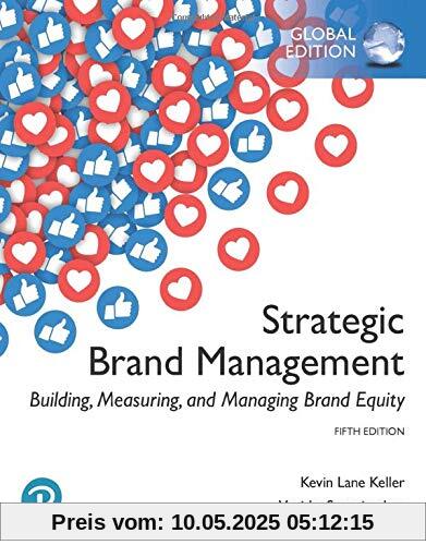 Strategic Brand Management: Building, Measuring, and Managing Brand Equity, Global Edition Strategic Brand Management: Building, Measuring, and Managing Brand Equity, Global Edition