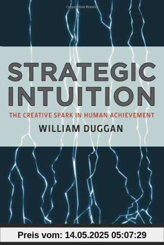 Strategic Intuition: The Creative Spark in Human Achievement (Columbia Business School Publishing)