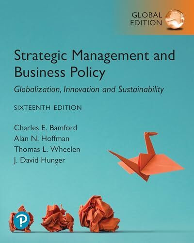 Strategic Management and Business Policy: Globalization, Innovation and Sustainability, Global...