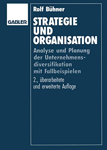 Strategie und Organisation: Analyse und Planung der Unternehmensdiversifikation mit Fallbeispielen Strategie und Organisation: Analyse und Planung der Unternehmensdiversifikation mit Fallbeispielen