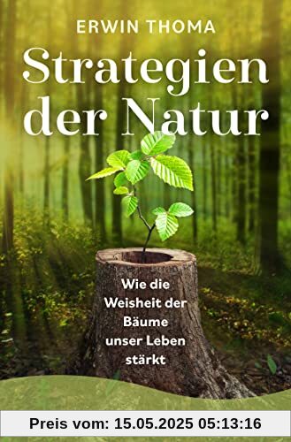 Strategien der Natur: Wie die Weisheit der Bäume unser Leben stärkt Strategien der Natur: Wie die Weisheit der Bäume unser Leben stärkt