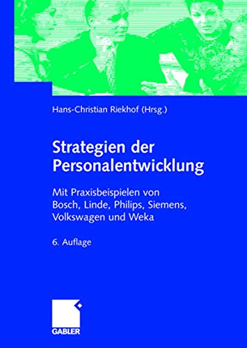 Strategien der Personalentwicklung: Mit Praxisbeispielen von Bosch, Linde, Philips, Siemens, Volkswagen und Weka von Gabler Verlag
