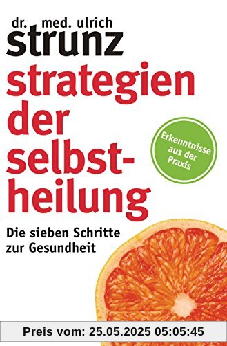 Strategien der Selbstheilung: Die sieben Schritte zur Gesundheit - Erkenntnisse aus der Praxis