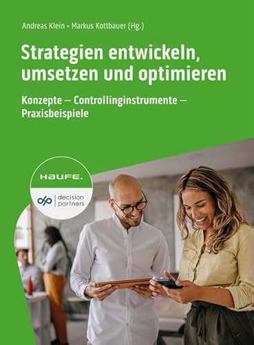 Strategien entwickeln, umsetzen und optimieren: Konzepte - Controllinginstrumente - Praxisbeispiele (Haufe Fachbuch)