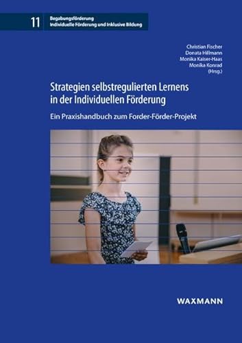 Strategien selbstregulierten Lernens in der Individuellen Förderung: Ein Praxishandbuch zum Forder-Förder-Projekt (Begabungsförderung: Individuelle Förderung und Inklusive Bildung) von Waxmann Verlag GmbH