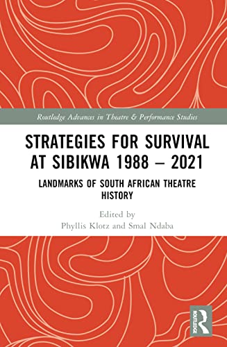 Strategies for Survival at SIBIKWA 1988 – 2021: Landmarks of South African Theatre History (Routledge Advances in Theatre and Performance Studies)