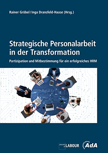 Strategische Personalarbeit in der Transformation: Partizipation und Mitbestimmung für ein erfolgreiches HRS: Partizipation und Mitbestimmung für ein erfolgreiches HRM von Bund-Verlag
