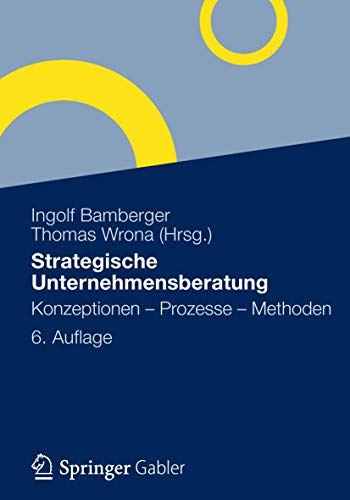 Strategische Unternehmensberatung: Konzeptionen - Prozesse - Methoden Strategische Unternehmensberatung: Konzeptionen - Prozesse - Methoden