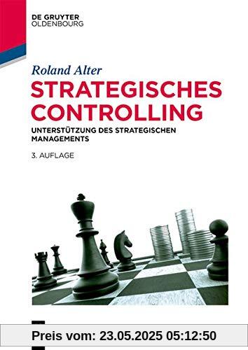 Strategisches Controlling: Unterstützung des strategischen Managements (De Gruyter Studium)