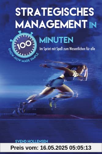 Strategisches Management in 100 Minuten: Im Sprint mit Spaß zum Wesentlichen für alle (Opresnik Management Guides, Band 33)