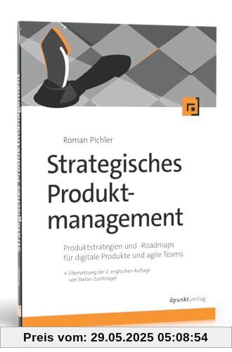Strategisches Produktmanagement: Produktstrategien und Roadmaps für digitale Produkte und agile Teams