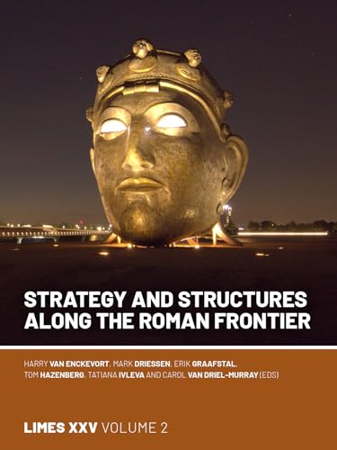 Strategy and Structures along the Roman Frontier: Proceedings of the 25th International Congress of Roman Frontier Studies 2 Strategy and Structures along the Roman Frontier: Proceedings of the 25th International Congress of Roman Frontier Studies 2 von Sidestone Press