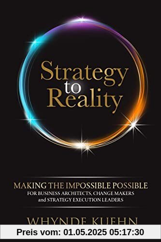 Strategy to Reality: Making the Impossible Possible for Business Architects, Change Makers and Strategy Execution Leaders