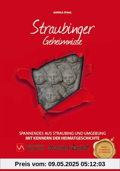 Straubinger Geheimnisse: Spannendes aus Straubing und Umgebung mit Kennern der Heimatgeschichte