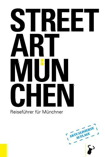 Streetart München: Reiseführer für Münchner Streetart München: Reiseführer für Münchner