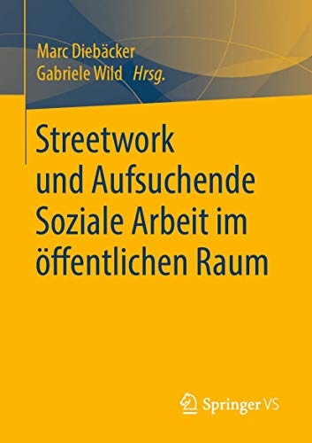 Streetwork und Aufsuchende Soziale Arbeit im öffentlichen Raum Streetwork und Aufsuchende Soziale Arbeit im öffentlichen Raum von Springer VS
