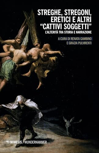 Streghe, stregoni, eretici e altri «cattivi soggetti» (Wunderkammer. Caleidoscopi) von Mimesis