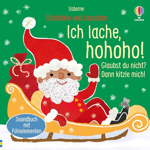 Streicheln und Lauschen: Ich lache, hohoho! Glaubst du nicht? Dann kitzle mich!: interaktives Fühl- und Soundbuch für die Weihnachtszeit – durch ... werden die Klänge aktiviert – ab 6 Monaten Streicheln und Lauschen: Ich lache, hohoho! Glaubst du nicht? Dann kitzle mich!: interaktives Fühl- und Soundbuch für die Weihnachtszeit – durch ... werden die Klänge aktiviert – ab 6 Monaten