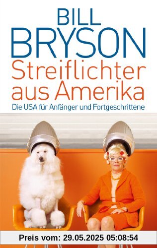 Streiflichter aus Amerika: Die USA für Anfänger und Fortgeschrittene Streiflichter aus Amerika: Die USA für Anfänger und Fortgeschrittene