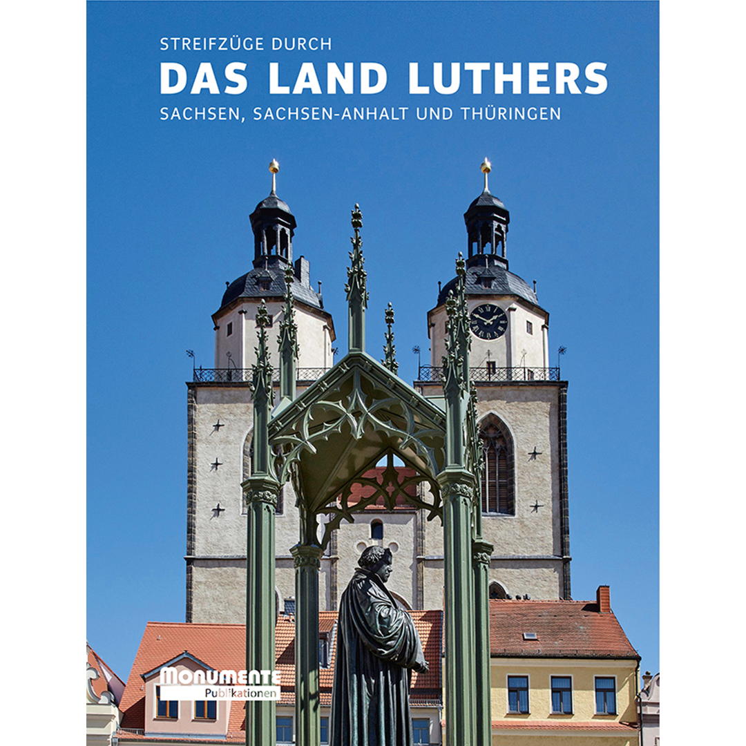 Streifzüge durch das Land Luthers Streifzüge durch das Land Luthers von Monumente Publikationen
