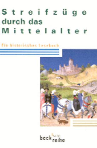 Streifzüge durch das Mittelalter: Ein historisches Lesebuch von C.H.Beck