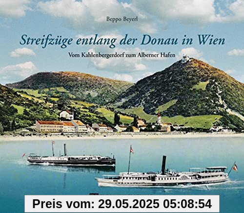 Streifzüge entlang der Donau in Wien: Vom Kahlenbergerdorf zum Alberner Hafen Streifzüge entlang der Donau in Wien: Vom Kahlenbergerdorf zum Alberner Hafen